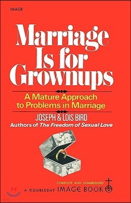 Marriage Is for Grownups: A Mature Approach to Problems in Marriage