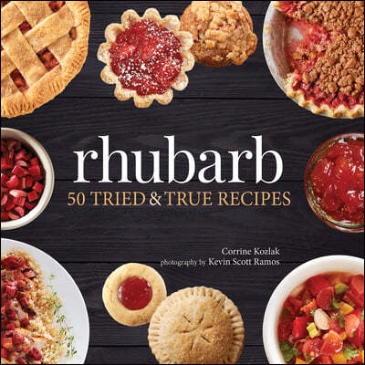 Rhubarb: 50 Tried & True Recipes