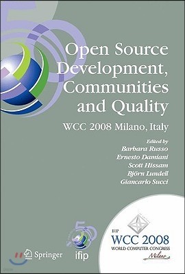 Open Source Development, Communities and Quality: Ifip 20th World Computer Congress, Working Group 2.3 on Open Source Software, September 7-10, 2008,