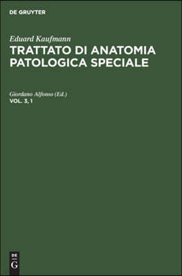 Eduard Kaufmann: Trattato Di Anatomia Patologica Speciale. Vol. 3, 1