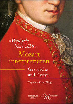 "Weil Jede Note Zählt" Mozart Interpretieren: Gespräche Und Essays