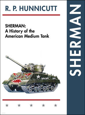 Sherman: A History of the American Medium Tank