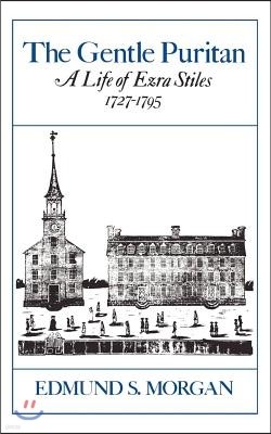 The Gentle Puritan: A Life of Ezra Stiles 1727-1795