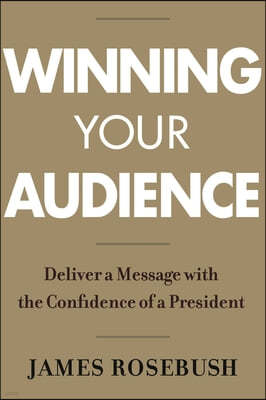 Winning Your Audience: Deliver a Message with the Confidence of a President