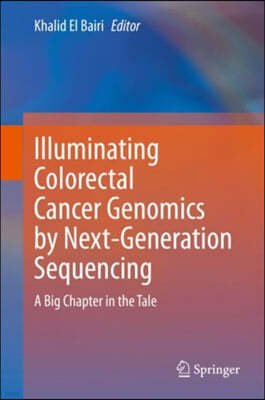 Illuminating Colorectal Cancer Genomics by Next-Generation Sequencing: A Big Chapter in the Tale