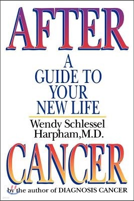 After Cancer: A Guide to Your New Life