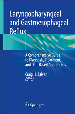 Laryngopharyngeal and Gastroesophageal Reflux: A Comprehensive Guide to Diagnosis, Treatment, and Diet-Based Approaches