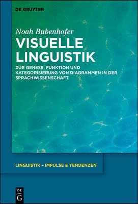Visuelle Linguistik: Zur Genese, Funktion Und Kategorisierung Von Diagrammen in Der Sprachwissenschaft