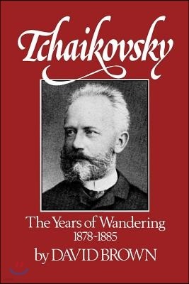 Tchaikovsky: The Years of Wandering 1878-1885