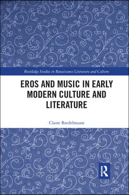 Eros and Music in Early Modern Culture and Literature