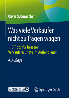 Was Viele Verkaufer Nicht Zu Fragen Wagen: 110 Tipps Fur Bessere Verkaufsresultate Im Außendienst