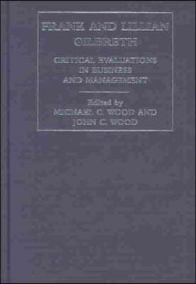 Frank and Lilian Gilbreth: Critical Evaluations in Business and Management