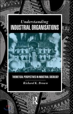 Understanding Industrial Organizations: Theoretical Perspectives in Industrial Sociology