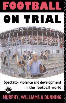 Football on Trial: Spectator Violence and Development in the Football World