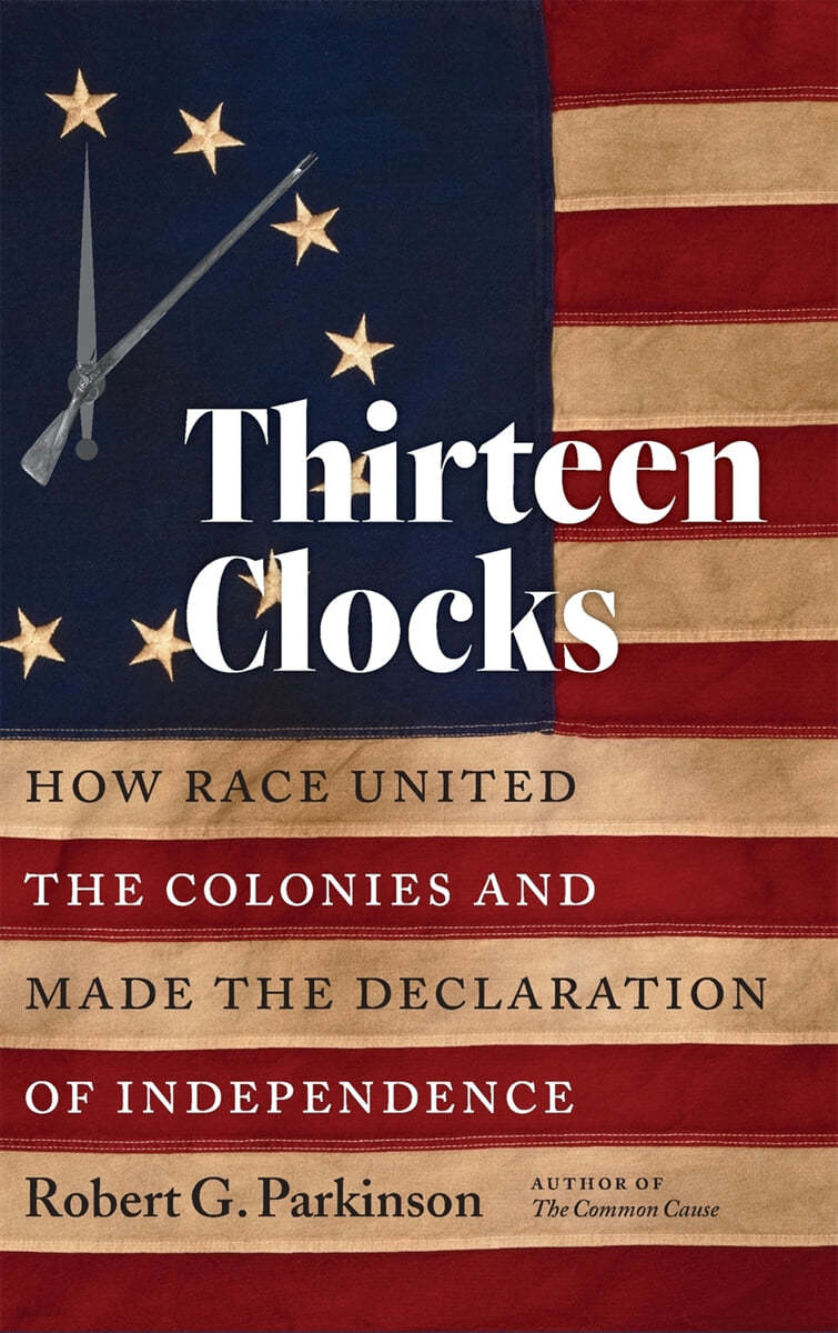 Thirteen Clocks: How Race United the Colonies and Made the Declaration of Independence