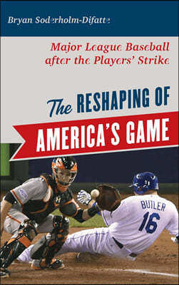 The Reshaping of America's Game: Major League Baseball after the Players' Strike