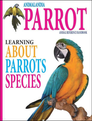 Animalandia Parrot: Learning About Parrot Species: "Animal Reference Handbook"