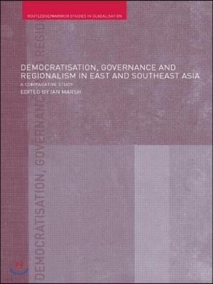 Democratisation, Governance and Regionalism in East and Southeast Asia