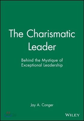 The Charismatic Leader: Behind the Mystique of Exceptional Leadership