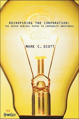 Reinspiring the Corporation: The Seven Seminal Paths to Corporate Greatness