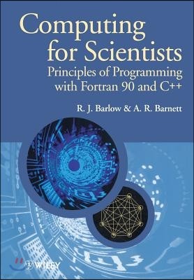 Computing for Scientists: Principles of Programming with FORTRAN 90 and C++