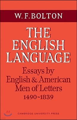 The English Language: Volume 1, Essays by English and American Men of Letters, 1490-1839