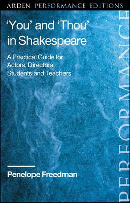 'You' and 'Thou' in Shakespeare: A Practical Guide for Actors, Directors, Students and Teachers