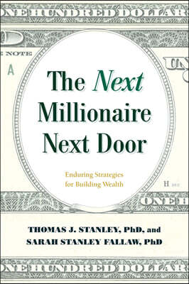 The Next Millionaire Next Door: Enduring Strategies for Building Wealth