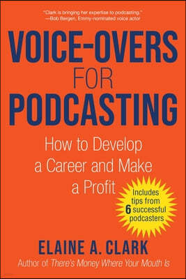 Voice-Overs for Podcasting: How to Develop a Career and Make a Profit