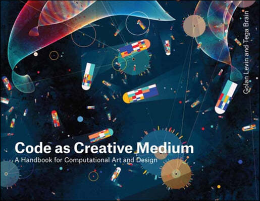 Code as Creative Medium: A Handbook for Computational Art and Design