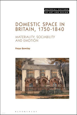 Domestic Space in Britain, 1750-1840: Materiality, Sociability and Emotion