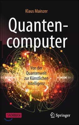 Quantencomputer: Von Der Quantenwelt Zur Kunstlichen Intelligenz