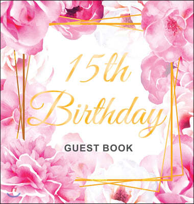 15th Birthday Guest Book: Keepsake Gift for Men and Women Turning 15 - Hardback with Cute Pink Roses Themed Decorations & Supplies, Personalized
