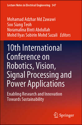 10th International Conference on Robotics, Vision, Signal Processing and Power Applications: Enabling Research and Innovation Towards Sustainability
