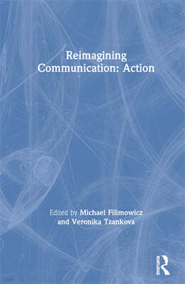 Reimagining Communication: Action