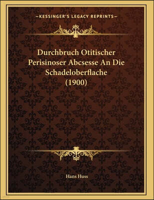 Kessinger Publishing Durchbruch Otitischer Perisinoser Abcsesse An Die Schadeloberflache (1900)