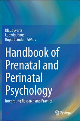 Handbook of Prenatal and Perinatal Psychology: Integrating Research and Practice