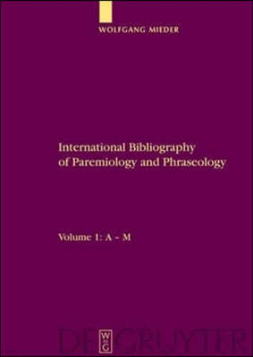International Bibliography of Paremiology and Phraseology: Volume 1: A M. Volume 2: N Z