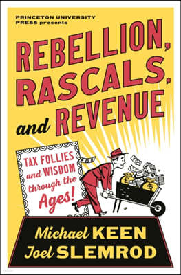 Rebellion, Rascals, and Revenue: Tax Follies and Wisdom Through the Ages