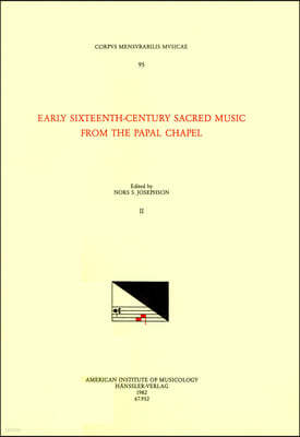 CMM 95 Early Sixteenth-Century Sacred Music from the Papal Chapel, Edited by Nors S. Josephson in 2 Volumes. Vol. II: Volume 95