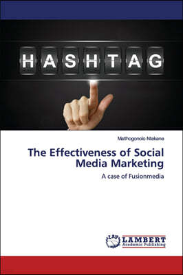 The Effectiveness of Social Media Marketing