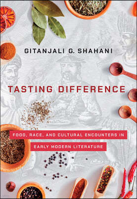 Tasting Difference: Food, Race, and Cultural Encounters in Early Modern Literature