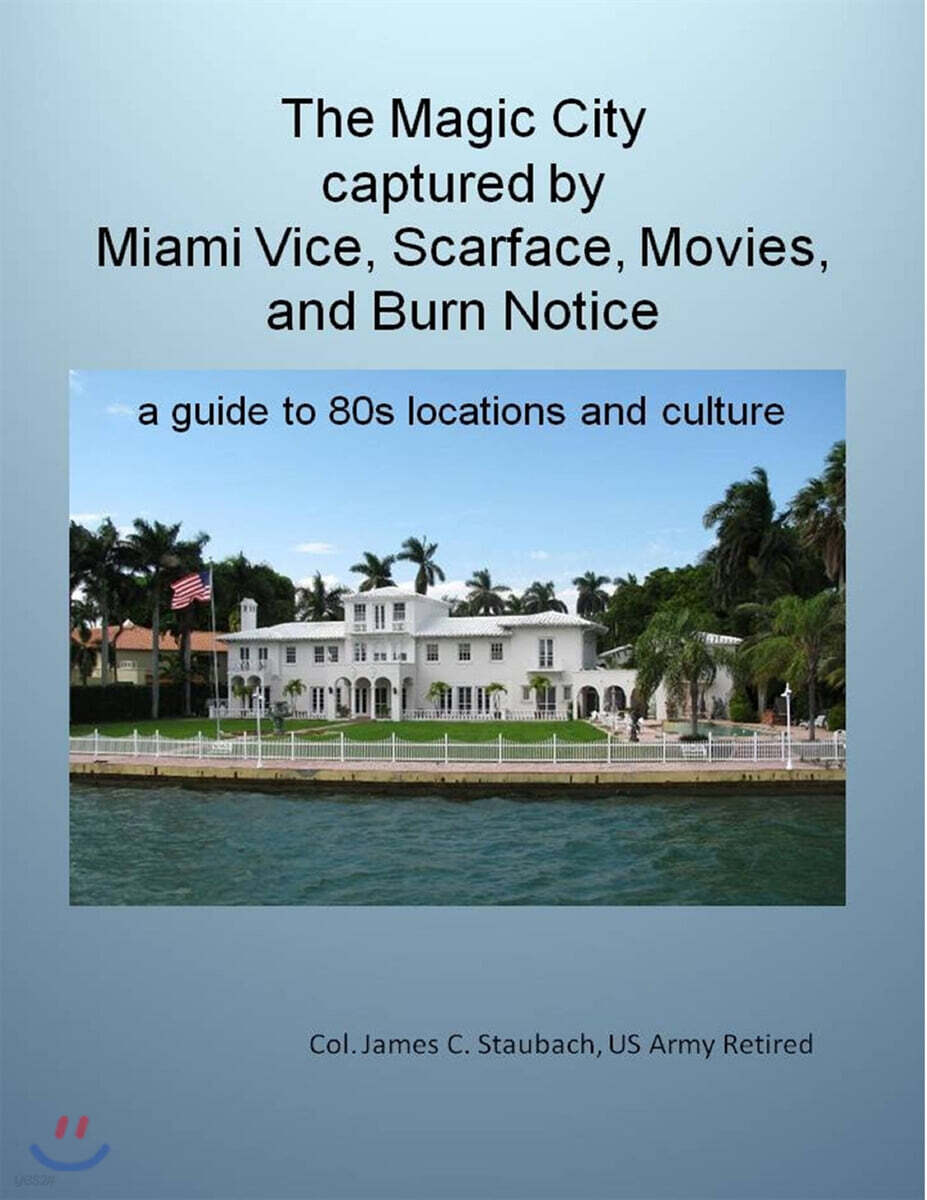 The Magic City Captured by Miami Vice, Scarface, Movies, and Burn Notice a guide to 80s Locations and Culture