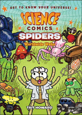 Science Comics: Spiders: Worldwide Webs