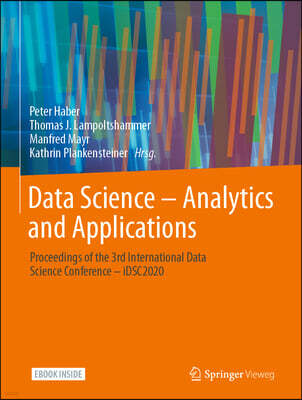 Springer Vieweg Data Science - Analytics and Applications: Proceedings of the 3rd International Data Science Conference - Idsc2020
