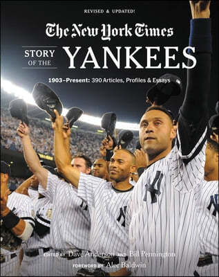 New York Times Story of the Yankees: 1903-Present: 390 Articles, Profiles & Essays