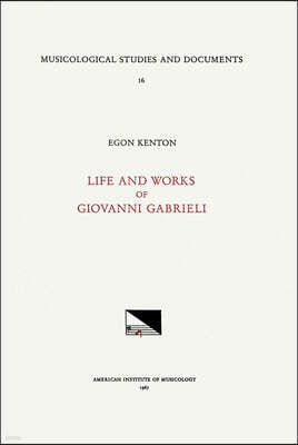 Msd 16 Egon Kenton, Giovanni Gabrieli (1555-1612/1613), Life and Works: Volume 16