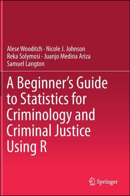 A Beginner's Guide to Statistics for Criminology and Criminal Justice Using R