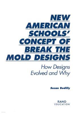 New American Schools' Concept of Break the Mold Designs: How Designs Evolved and Why