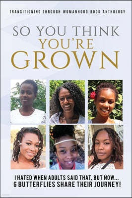 "So you think your grown?": I hated when adults said that, but now...